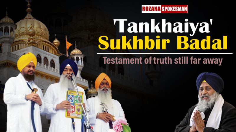 'Tankhaiya' Sukhbir Singh Badal: Testament of the truth is still far away... 'Tankhaiya' Sukhbir Singh Badal: Testament of the truth is still far away...