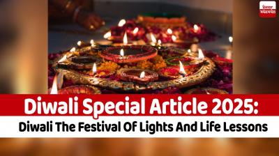 Diwali Special Article 2025: Diwali The Festival Of Lights And Life Lessons